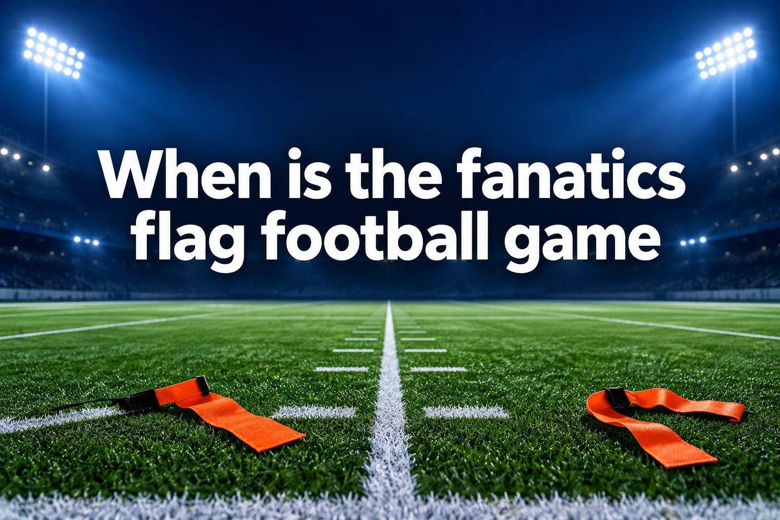 when-is-the-fanatics-flag-football-game-e3014 Flag football players sprinting with flags on a sunny field